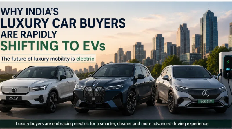 Why India’s Luxury Car Buyers Are Rapidly Shifting Towards EVs?