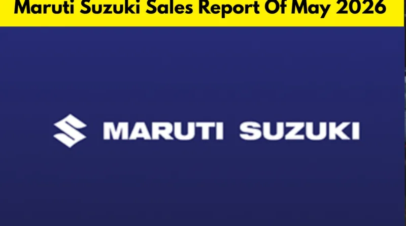 Maruti Suzuki Sales Report Of May 2026